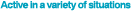 Active in a variety of sltuations